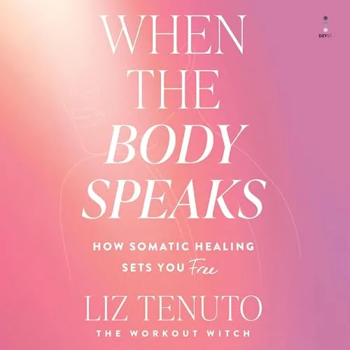 When the Body Speaks By Liz Tenuto